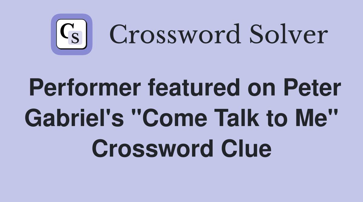 Performer featured on Peter Gabriel's "Come Talk to Me" Crossword Clue