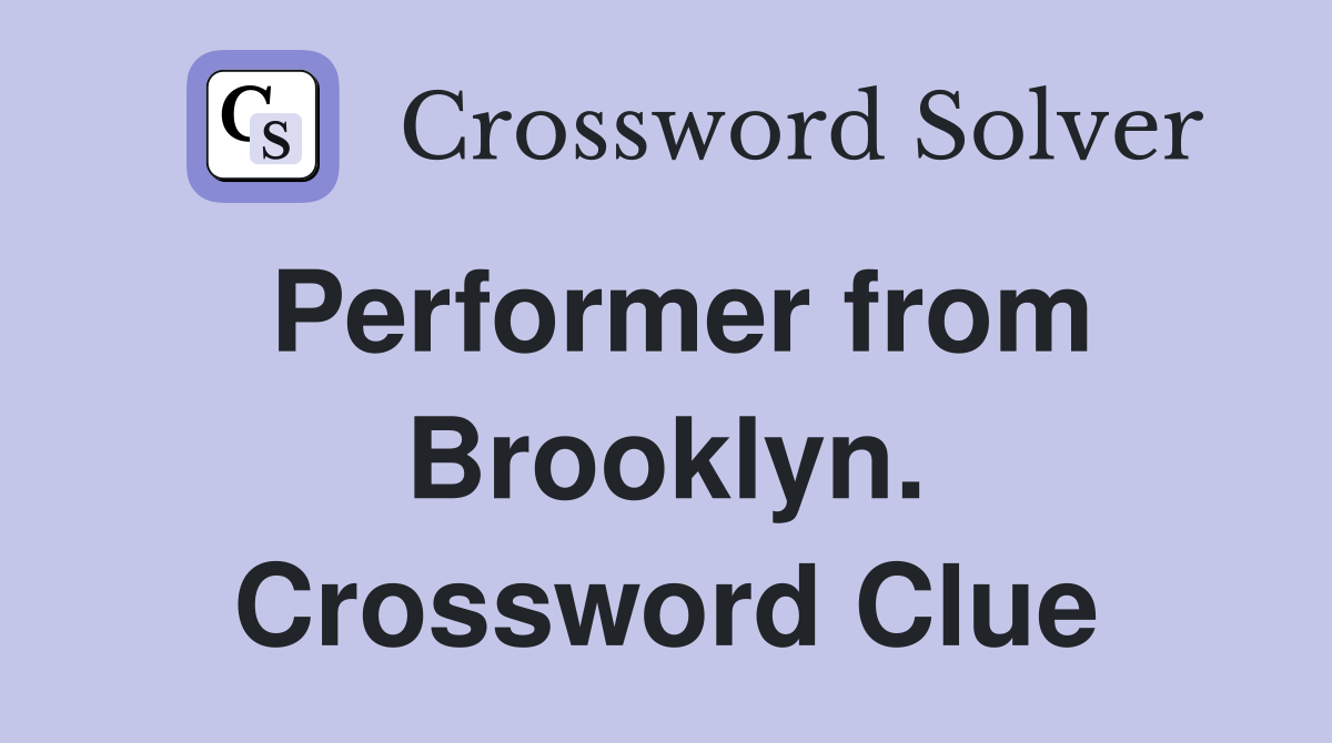 Performer from Brooklyn. Crossword Clue