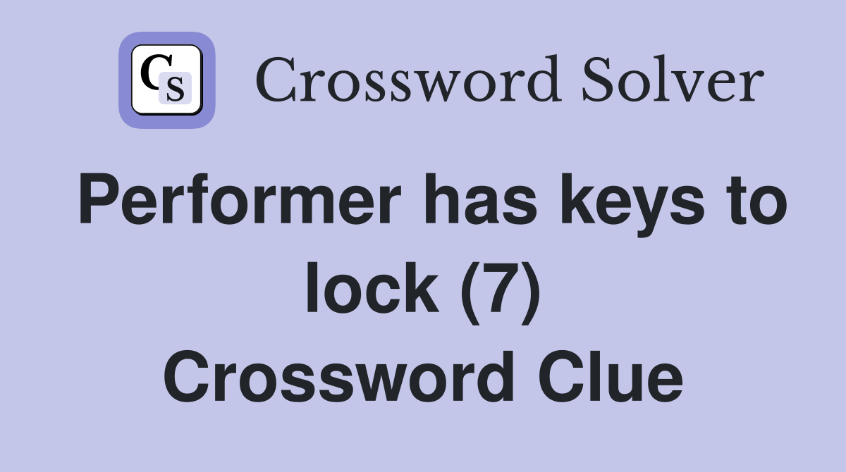 Performer has keys to lock (7) Crossword Clue