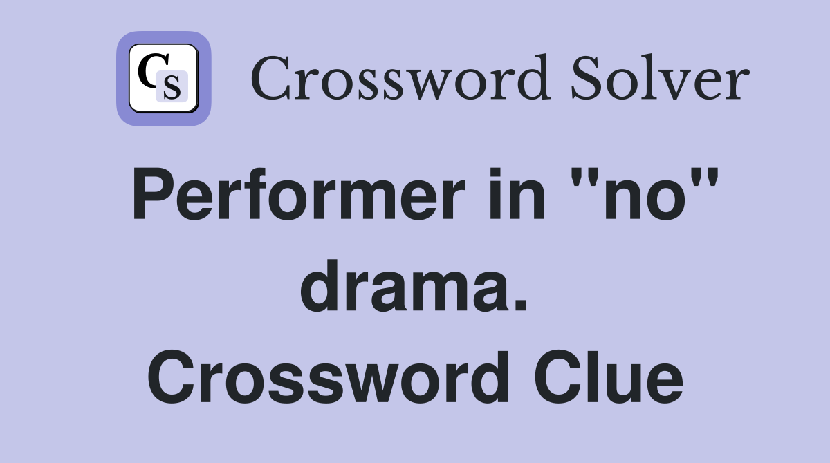 Performer in "no" drama. Crossword Clue