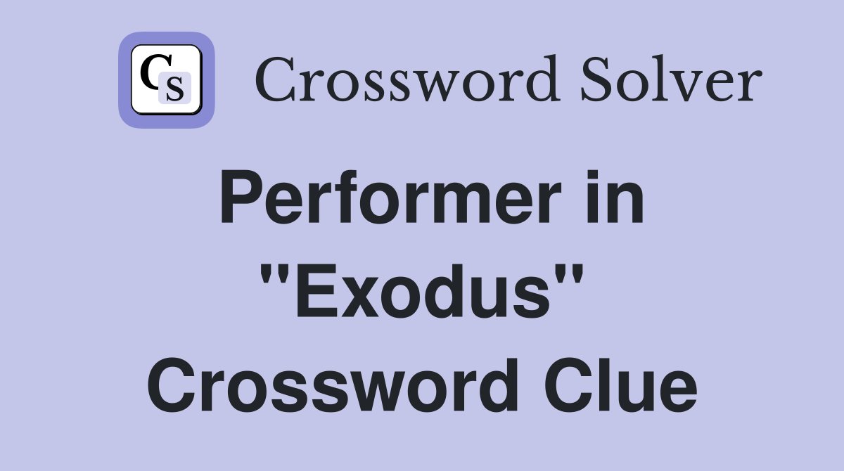 Performer in ''Exodus'' Crossword Clue