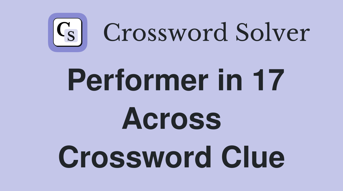 Performer in 17 Across Crossword Clue