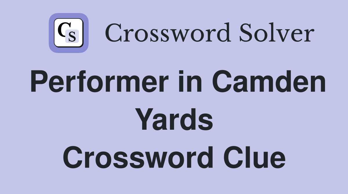 Performer in Camden Yards Crossword Clue
