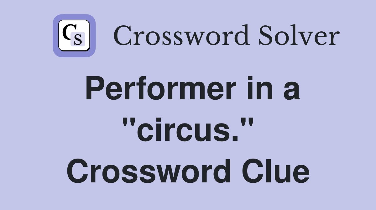 Performer in a "circus." Crossword Clue
