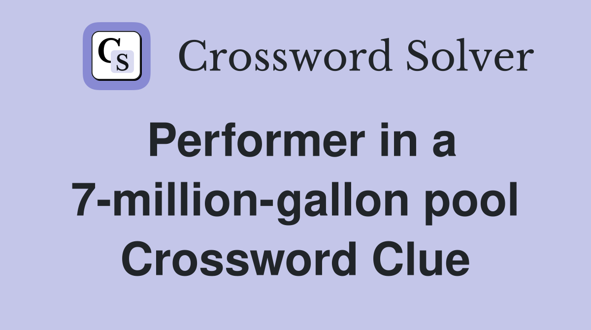 Performer in a 7-million-gallon pool Crossword Clue