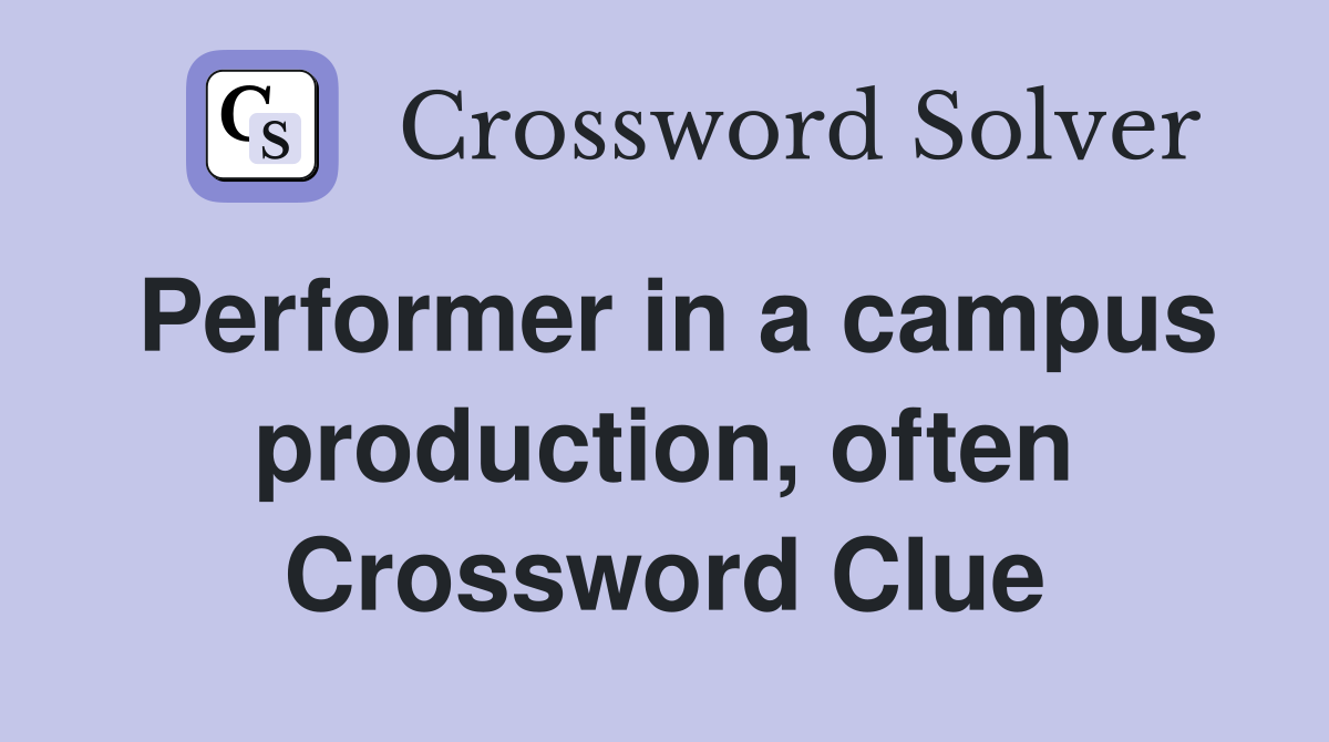 Performer in a campus production, often Crossword Clue