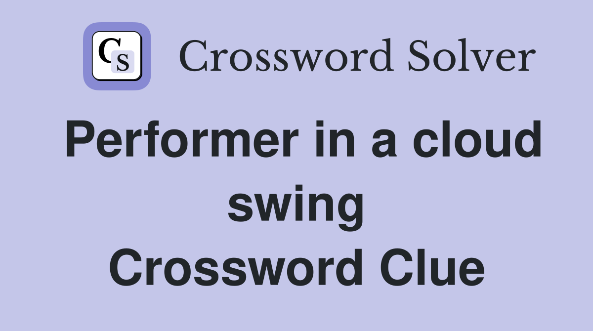 Performer in a cloud swing Crossword Clue