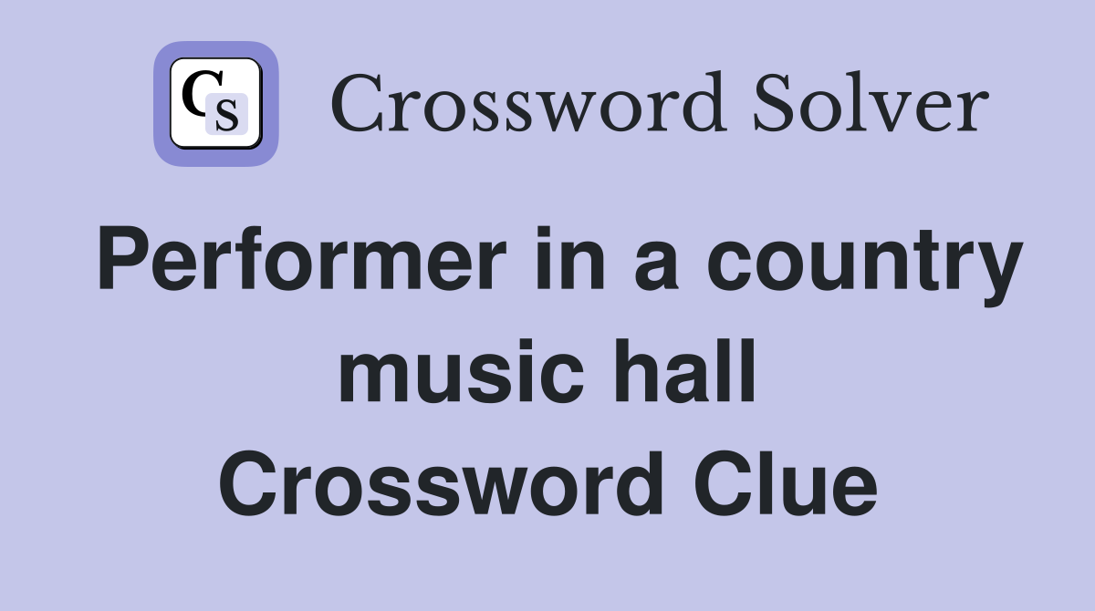 Performer in a country music hall Crossword Clue