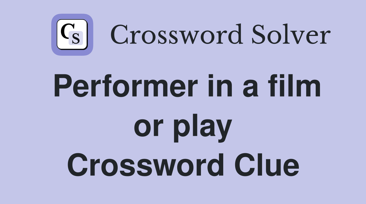 Performer in a film or play Crossword Clue