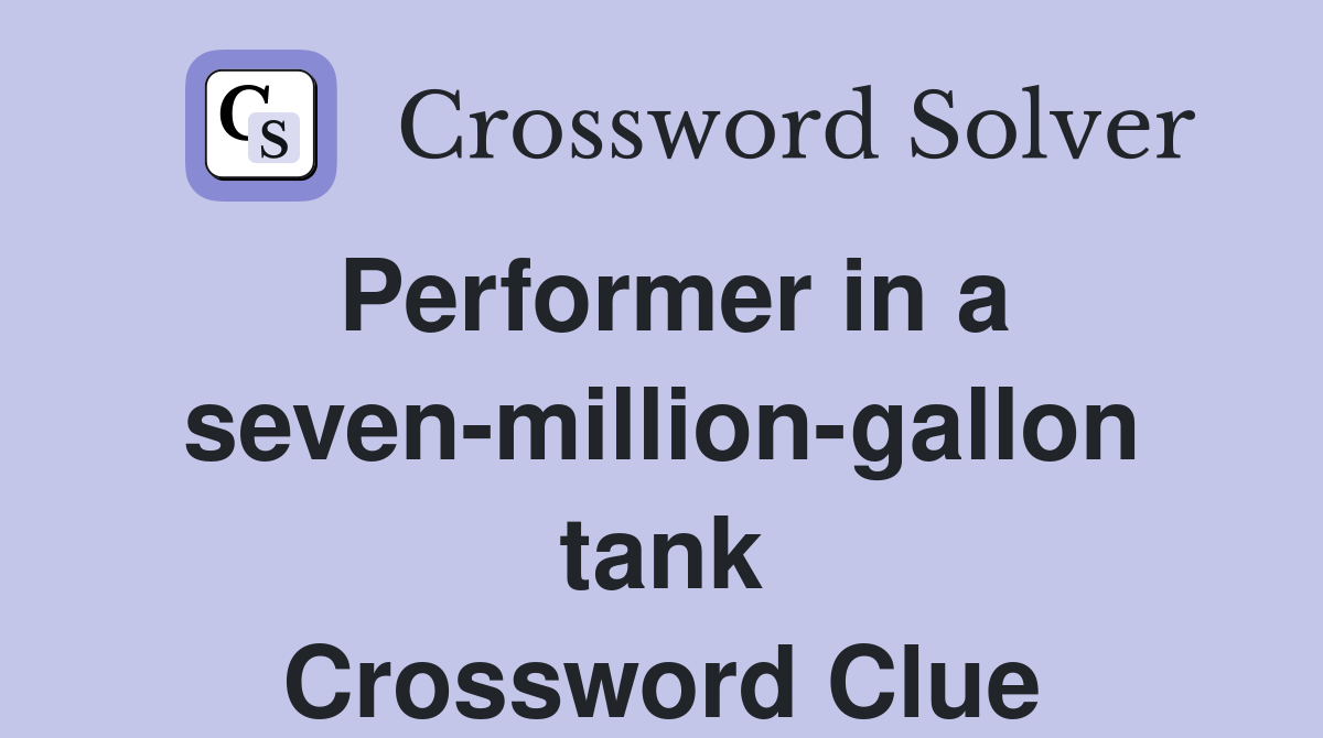 Performer in a seven-million-gallon tank Crossword Clue