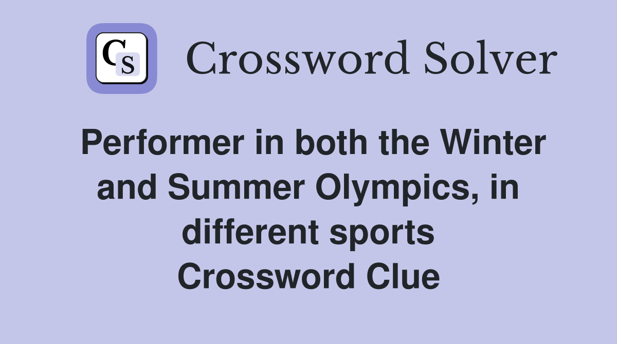 Performer in both the Winter and Summer Olympics, in different sports Crossword Clue