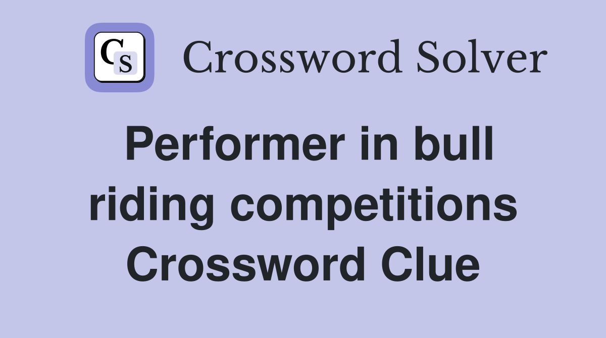 Performer in bull riding competitions Crossword Clue