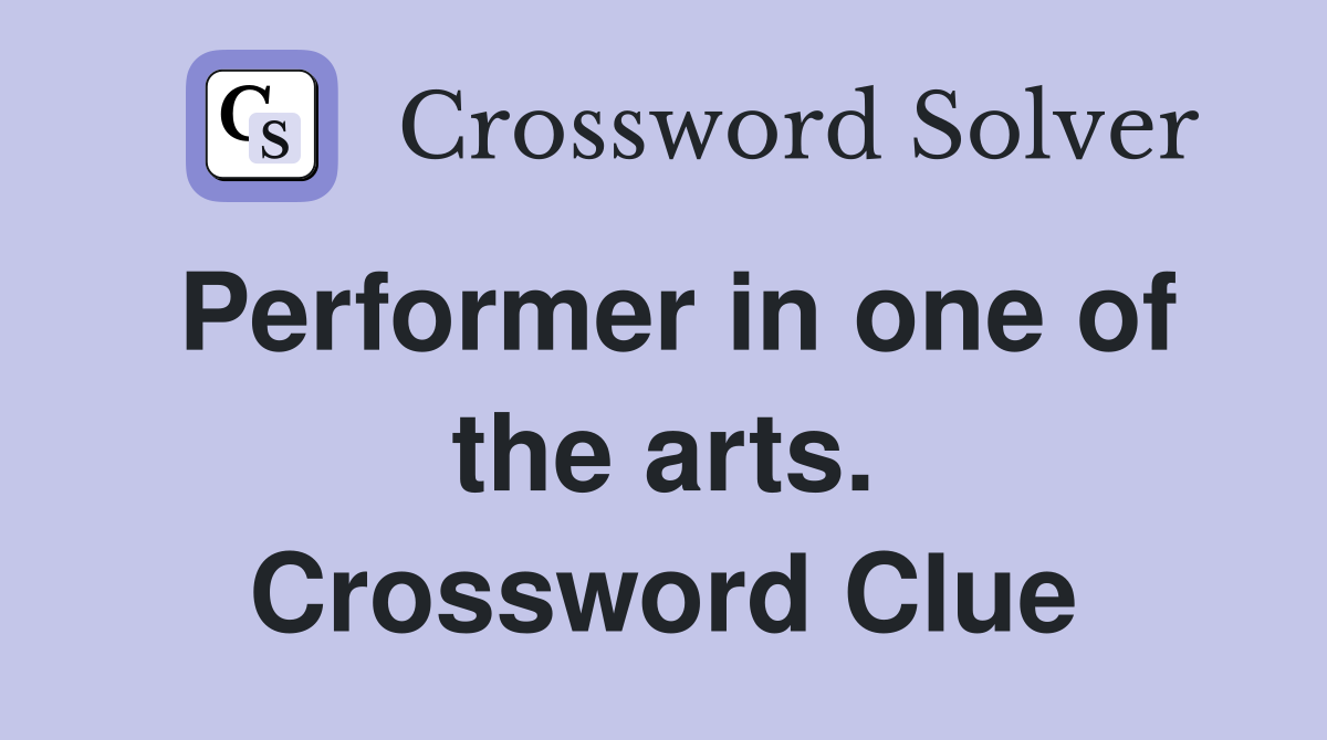 Performer in one of the arts. Crossword Clue