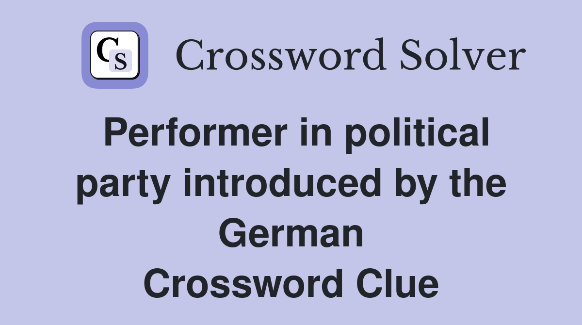 Performer in political party introduced by the German Crossword Clue