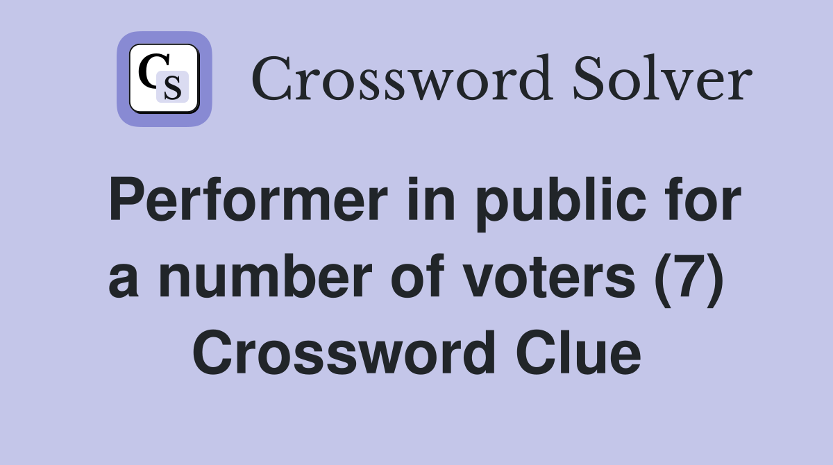 Performer in public for a number of voters (7) Crossword Clue