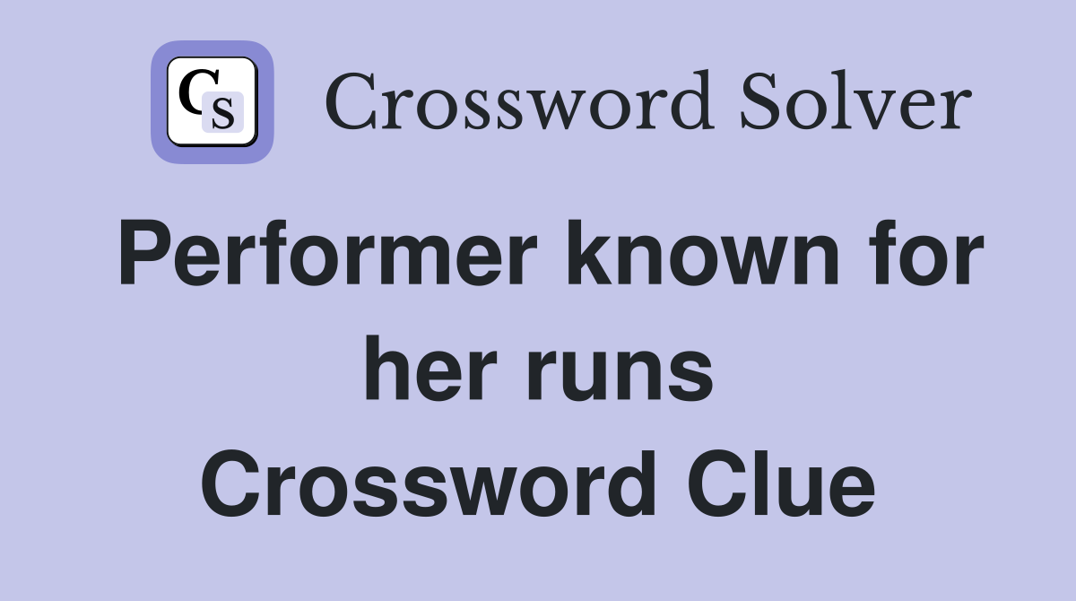 Performer known for her runs Crossword Clue