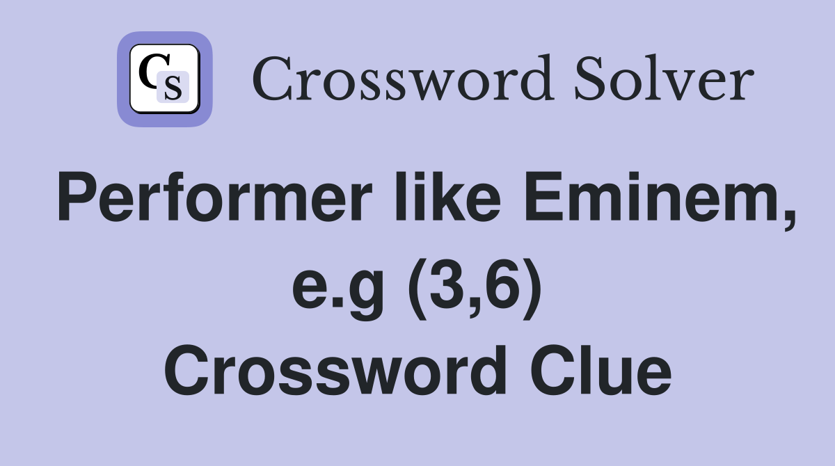 Performer like Eminem, e.g (3,6) Crossword Clue