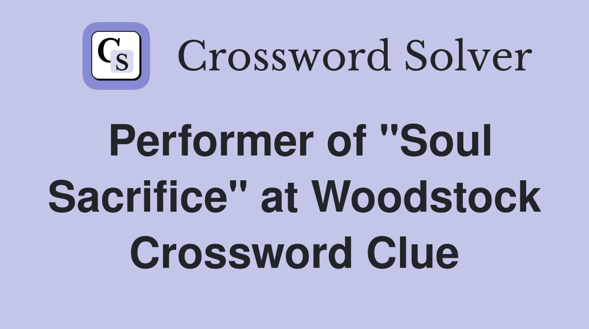 Performer of "Soul Sacrifice" at Woodstock Crossword Clue