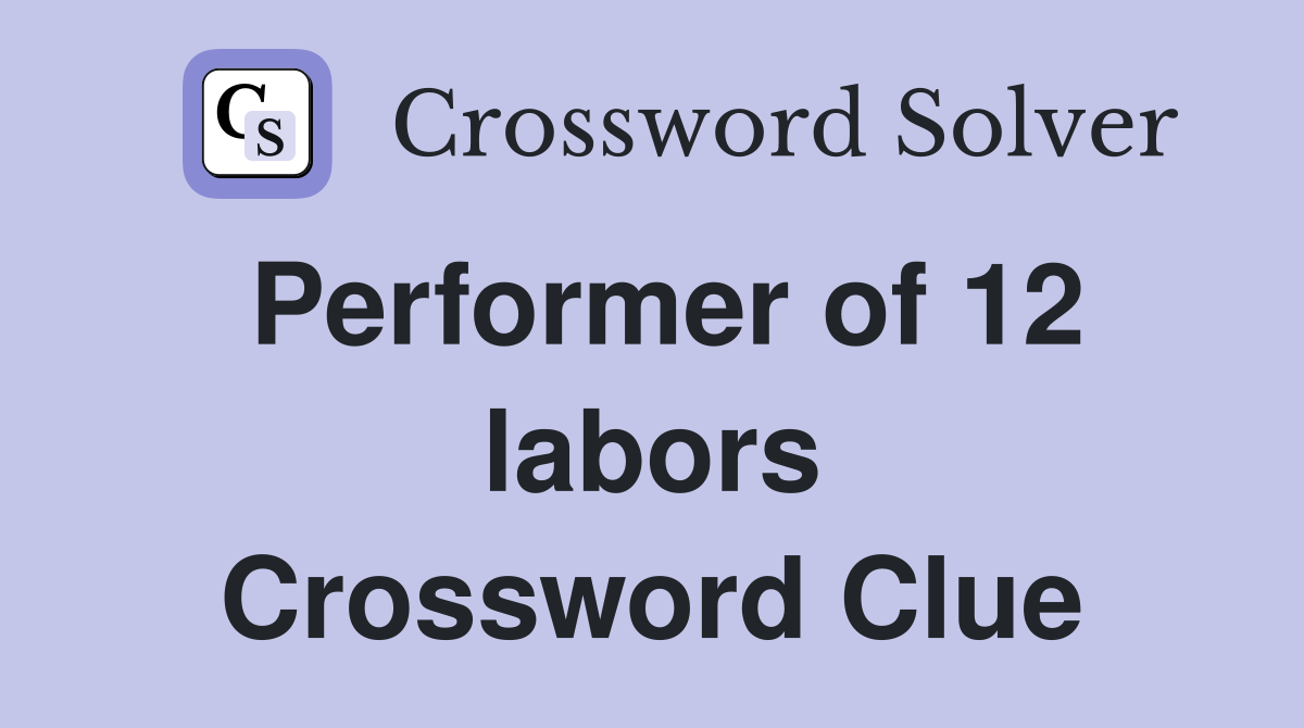 Performer of 12 labors Crossword Clue