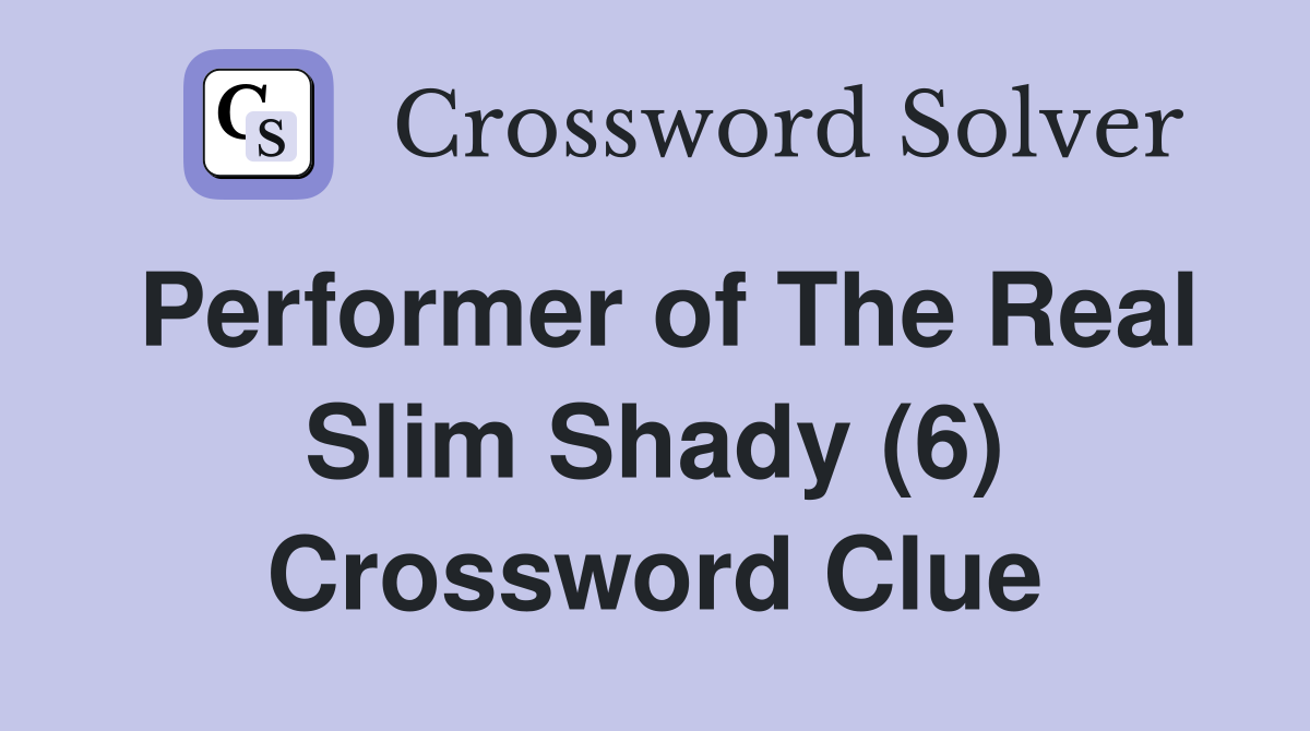 Performer of The Real Slim Shady (6) Crossword Clue