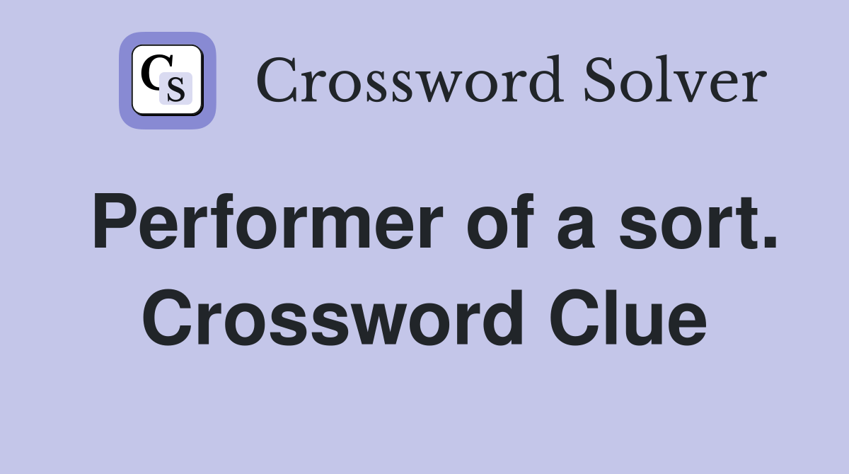 Performer of a sort. Crossword Clue