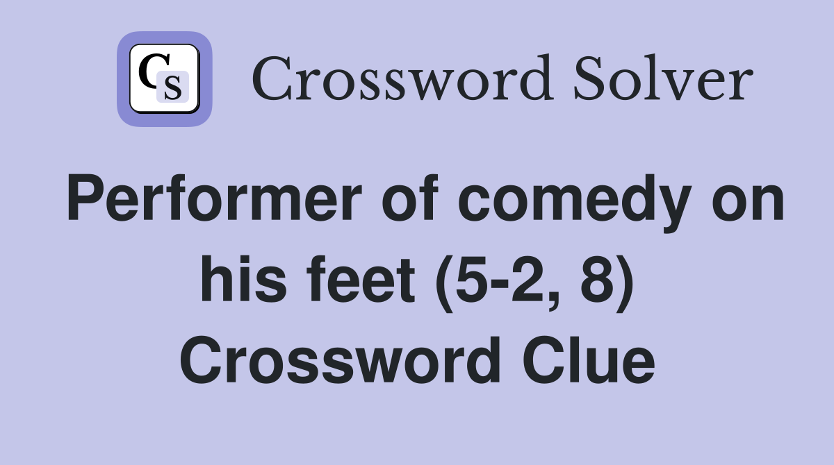 Performer of comedy on his feet (5-2, 8) Crossword Clue
