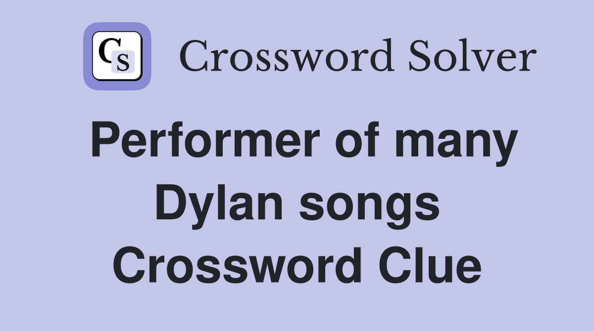 Performer of many Dylan songs Crossword Clue