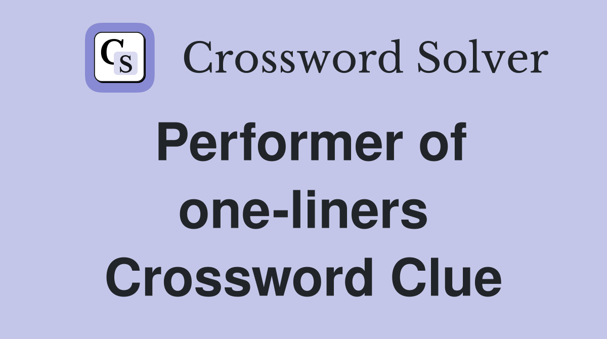 Performer of one-liners Crossword Clue
