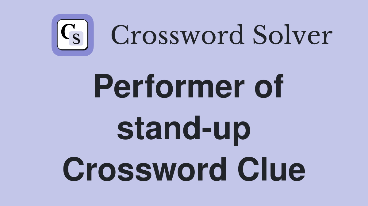 Performer of stand-up Crossword Clue