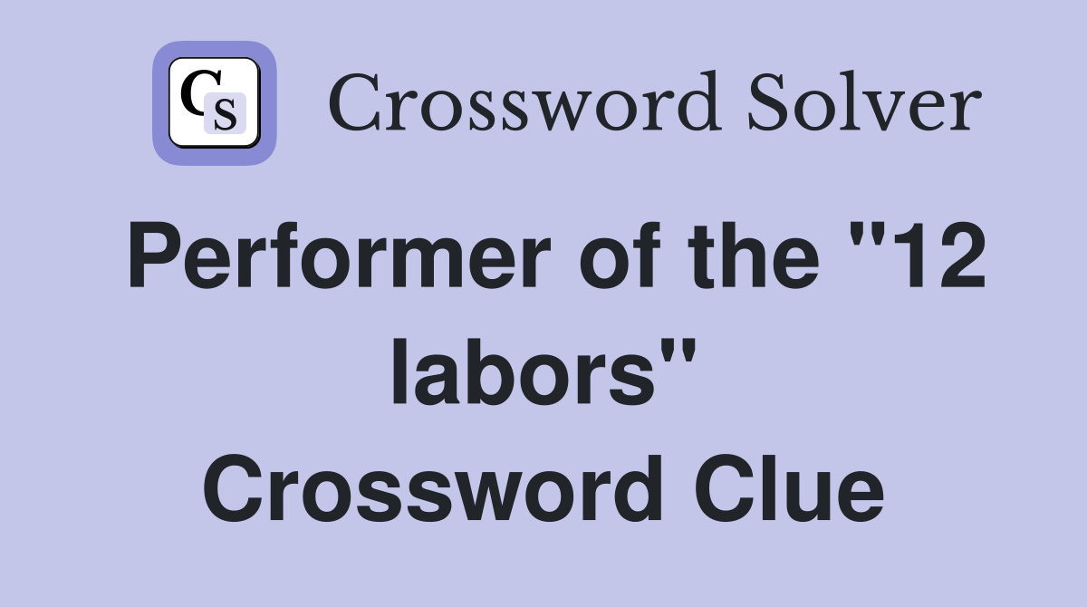 Performer of the "12 labors" Crossword Clue