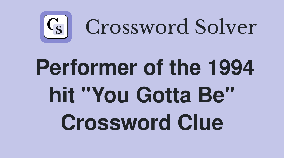 Performer of the 1994 hit "You Gotta Be" Crossword Clue