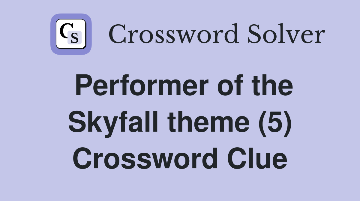 Performer of the Skyfall theme (5) Crossword Clue
