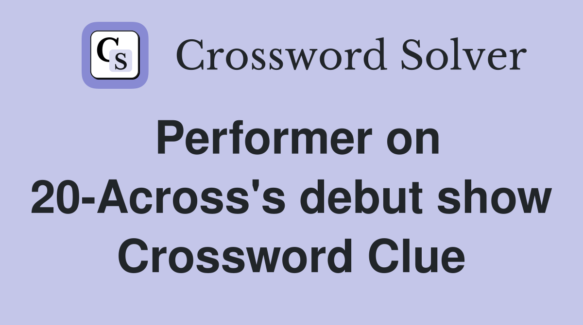 Performer on 20-Across's debut show Crossword Clue