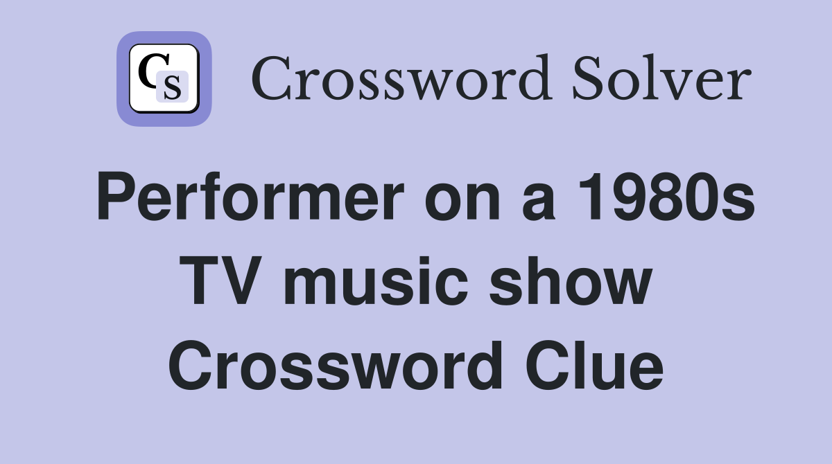 Performer on a 1980s TV music show Crossword Clue