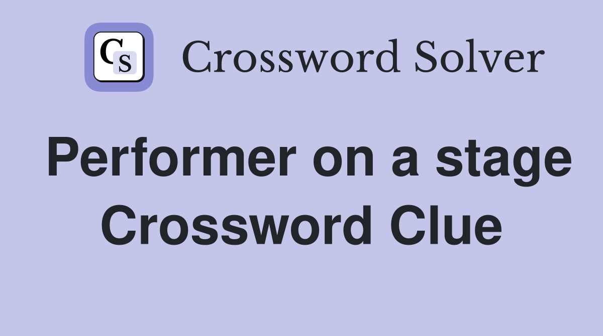 Performer on a stage Crossword Clue