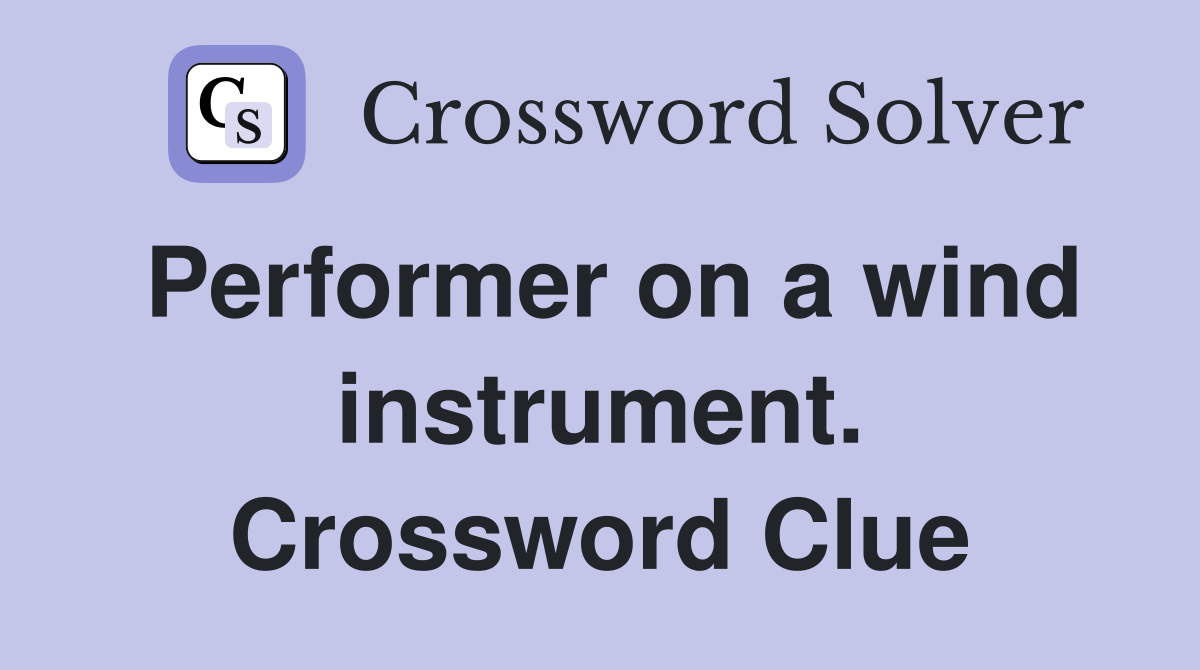 Performer on a wind instrument. Crossword Clue