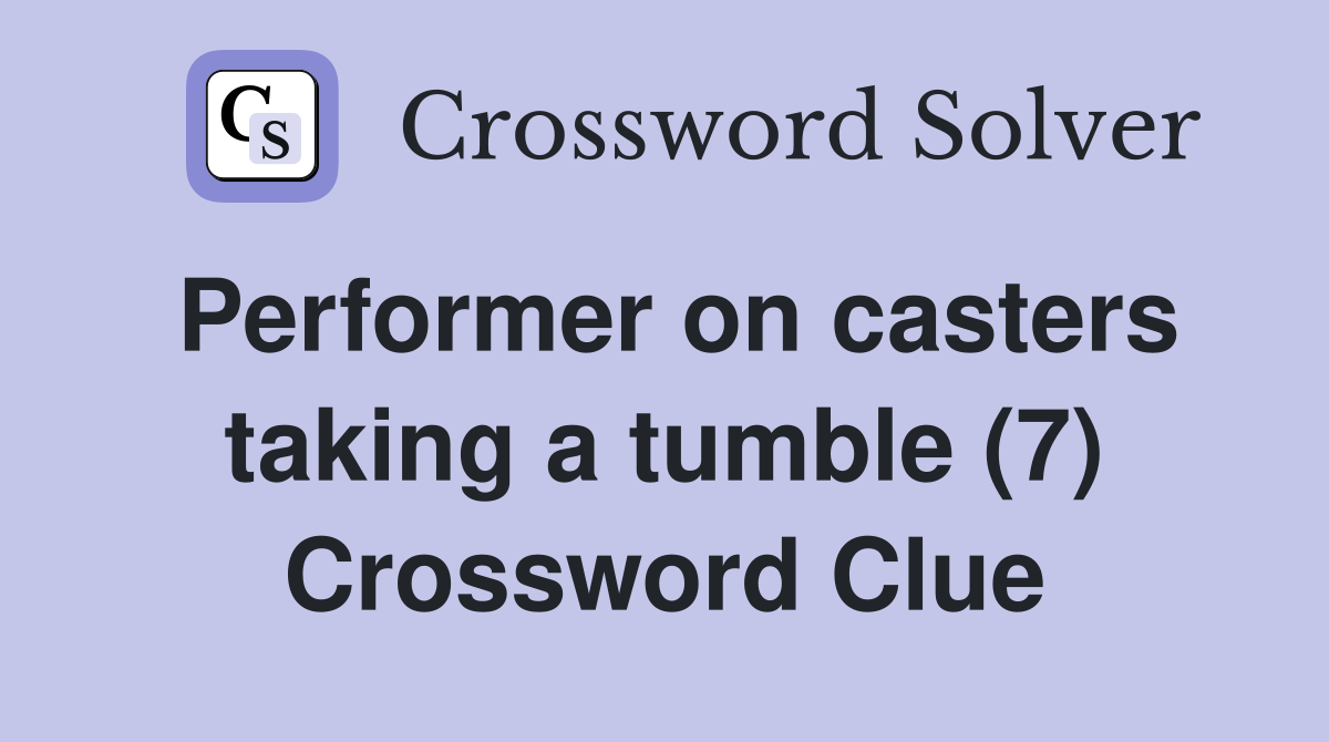 Performer on casters taking a tumble (7) Crossword Clue