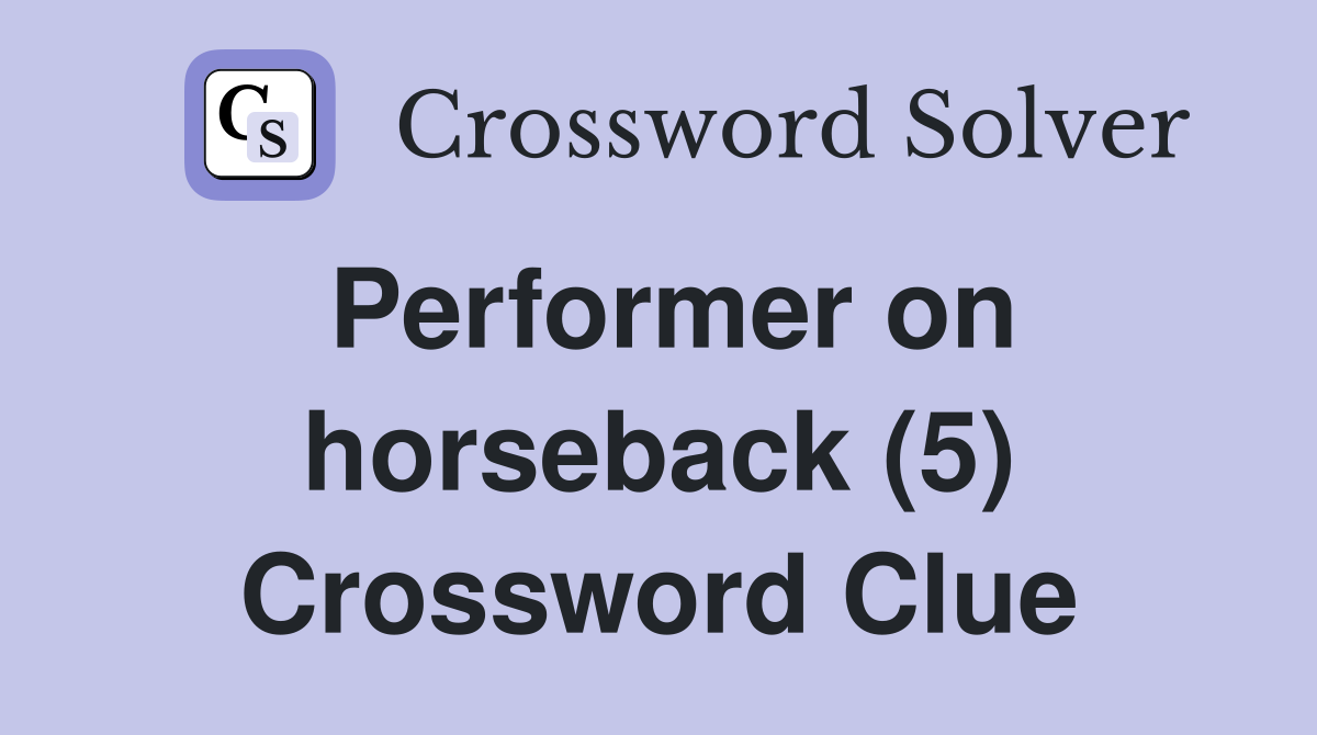 Performer on horseback (5) Crossword Clue