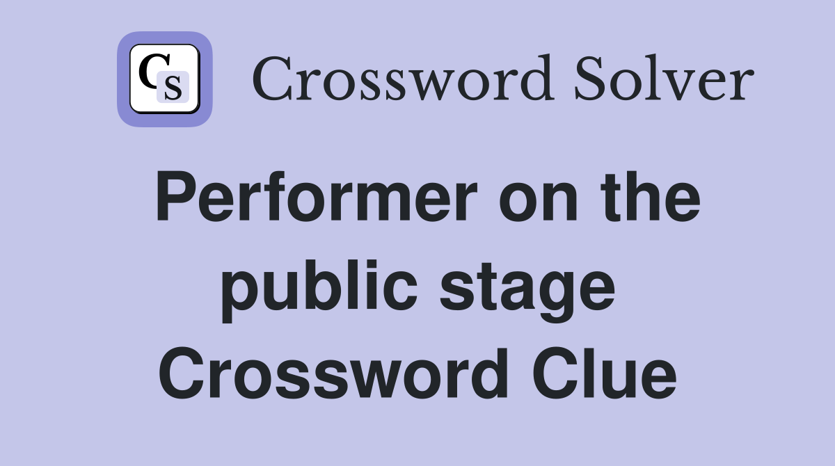 Performer on the public stage Crossword Clue