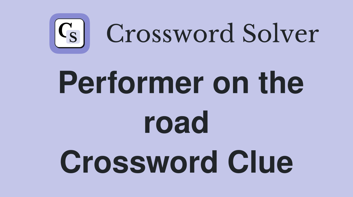 Performer on the road Crossword Clue