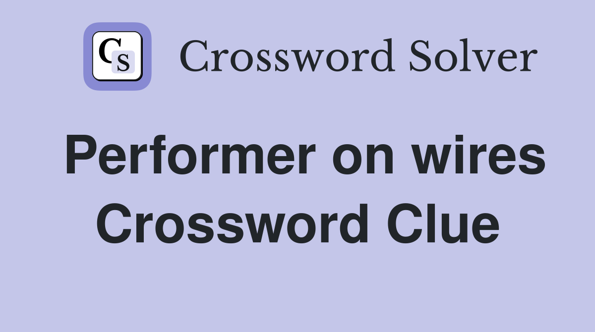 Performer on wires Crossword Clue