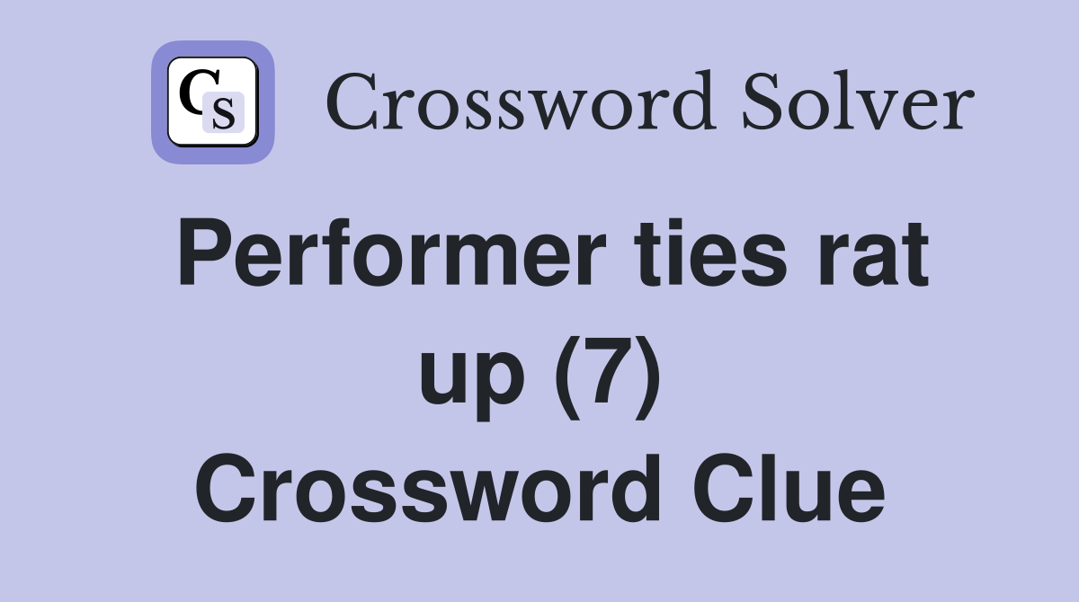 Performer ties rat up (7) Crossword Clue