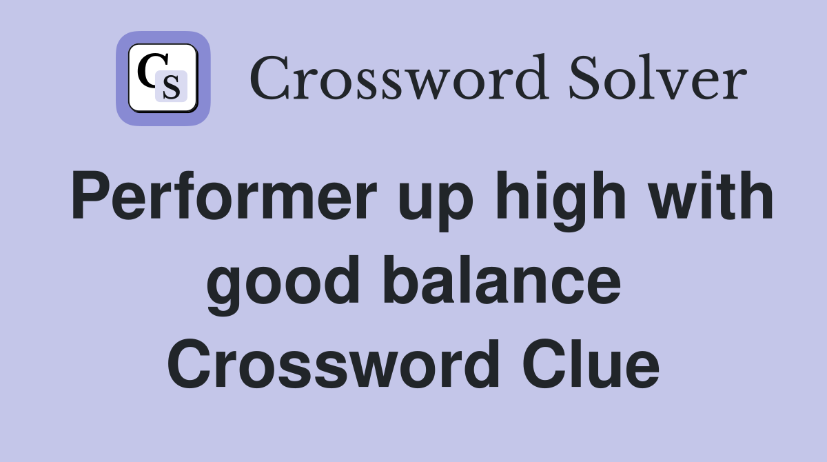 Performer up high with good balance Crossword Clue
