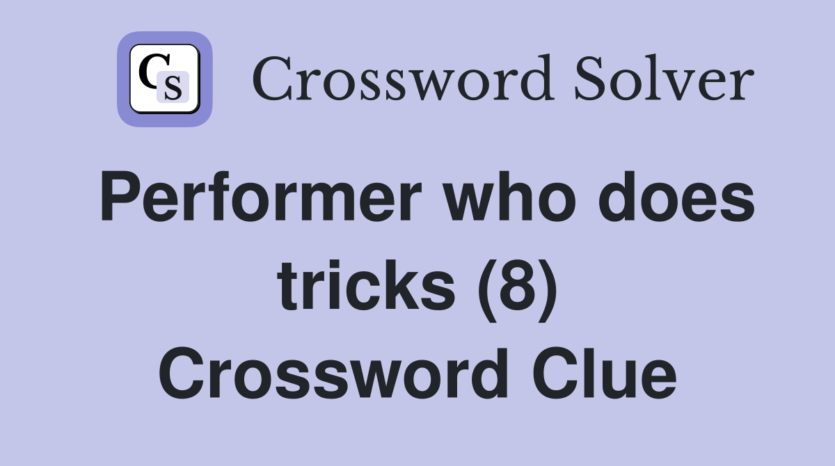 Performer who does tricks (8) Crossword Clue