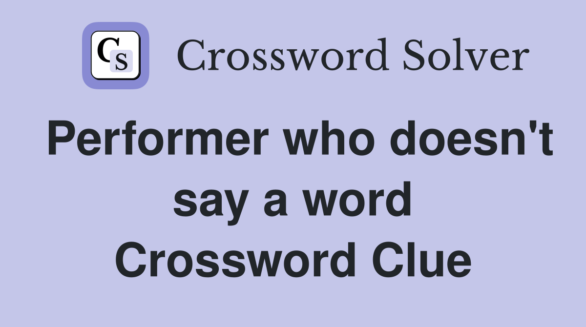 Performer who doesn't say a word Crossword Clue
