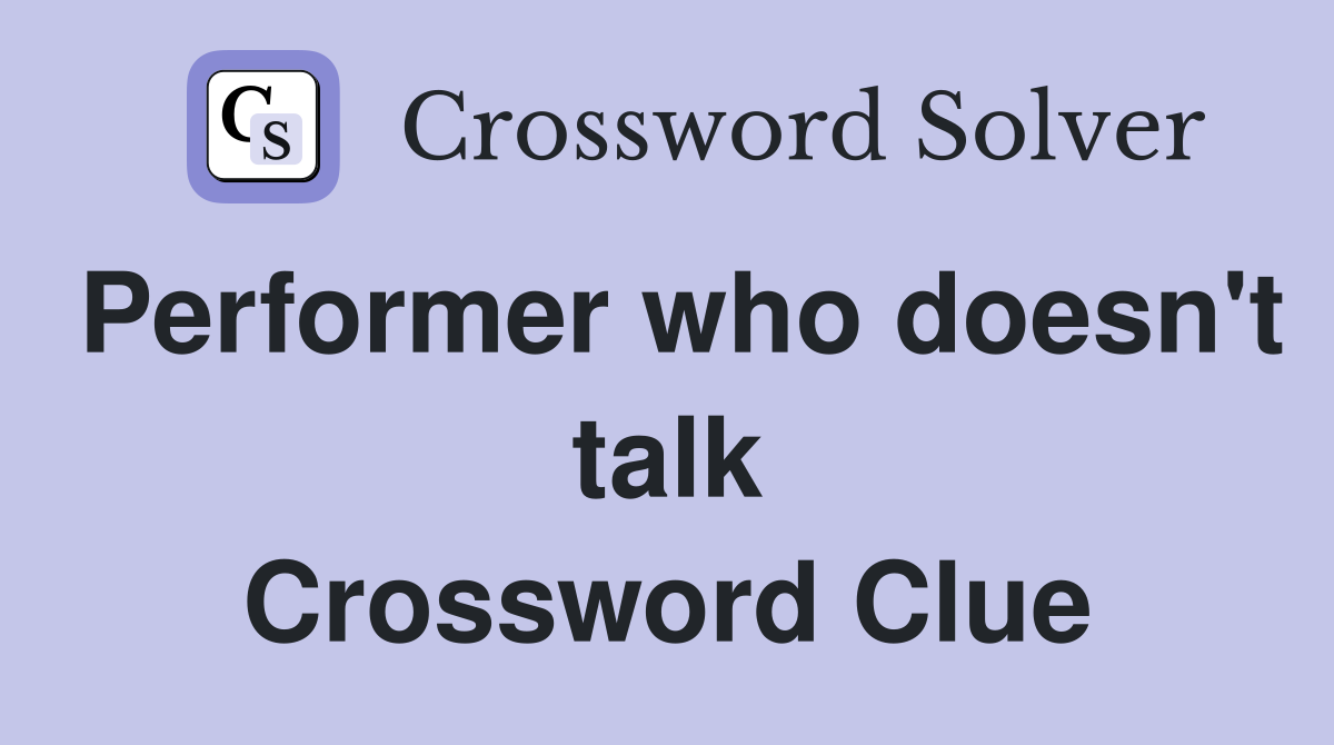 Performer who doesn't talk Crossword Clue