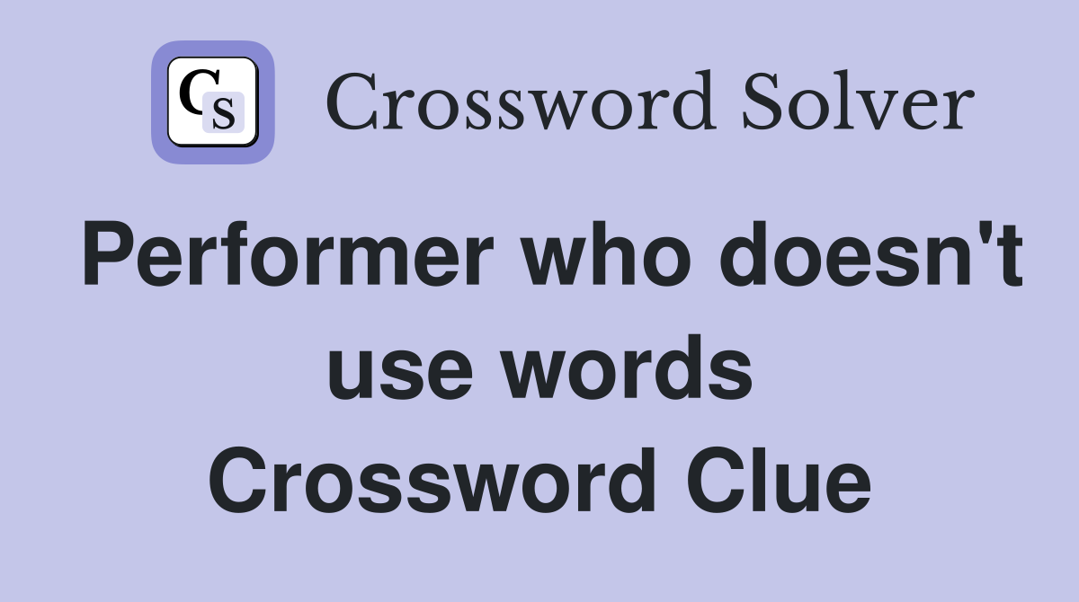 Performer who doesn't use words Crossword Clue