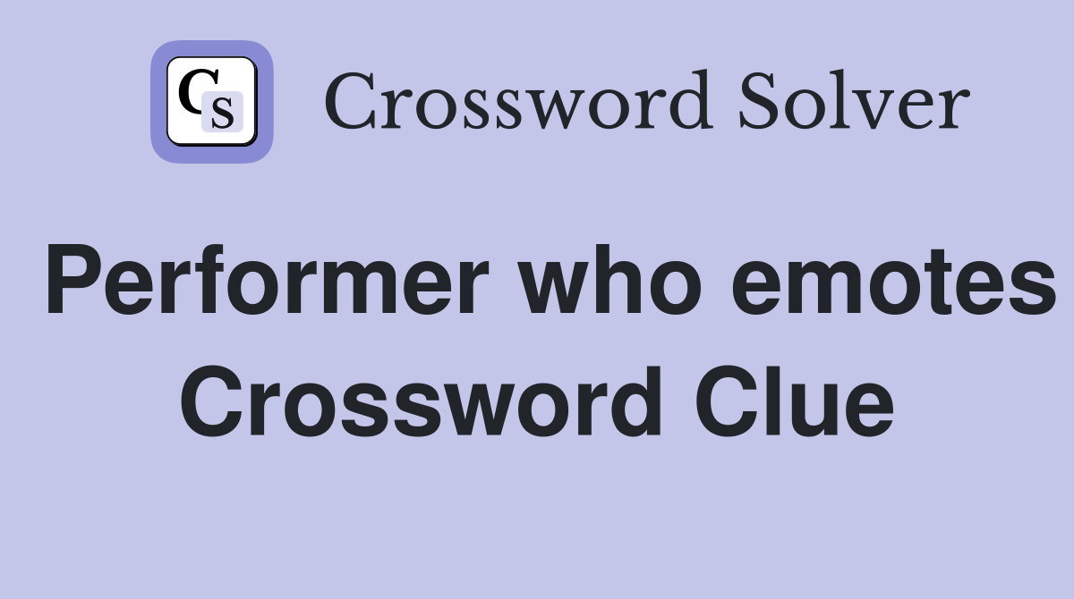 Performer who emotes Crossword Clue