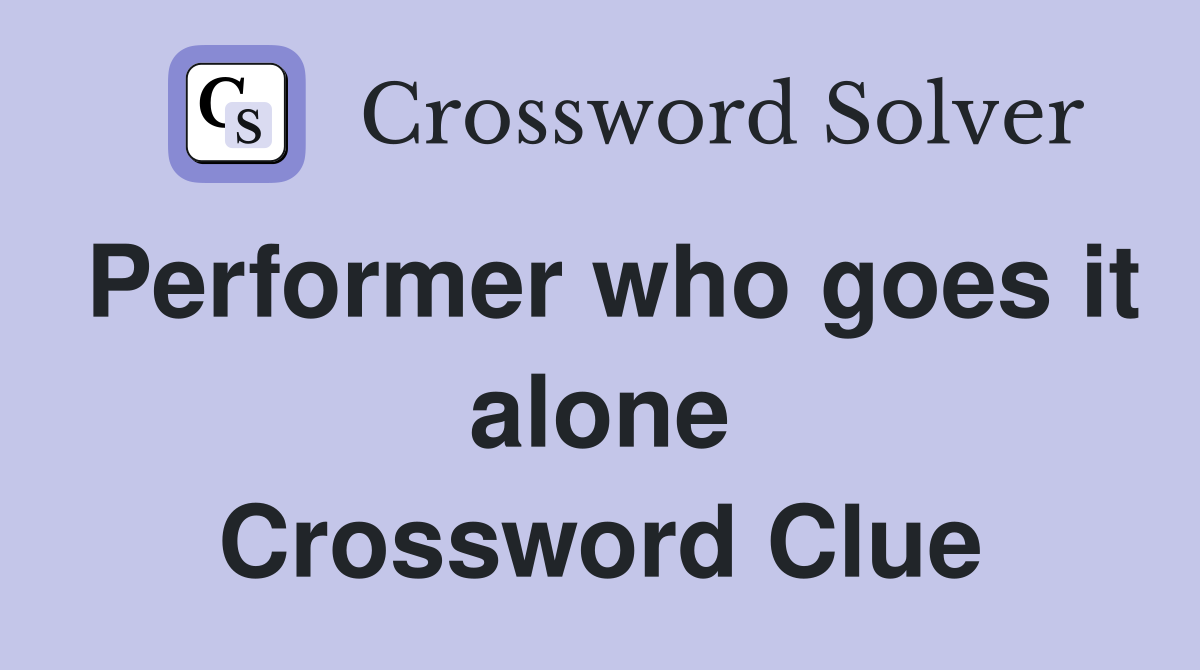 Performer who goes it alone Crossword Clue