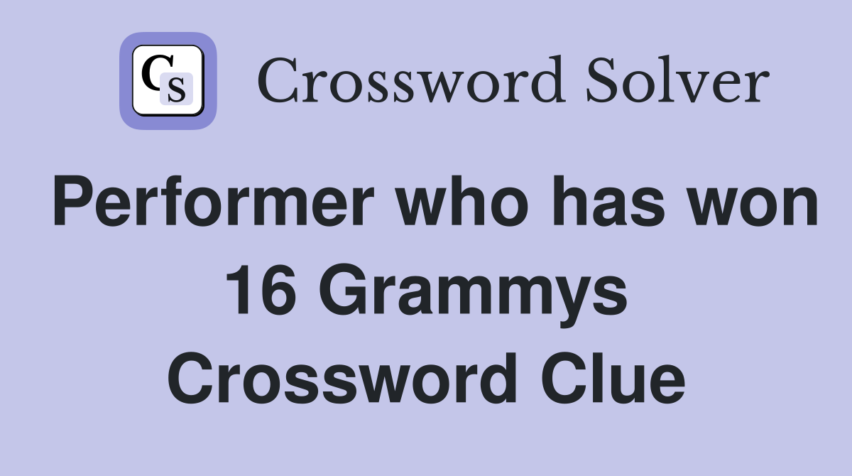 Performer who has won 16 Grammys Crossword Clue